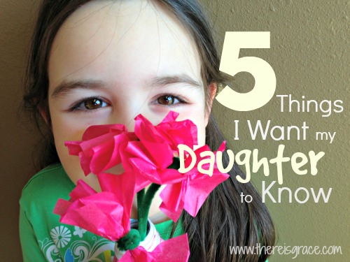 5 Things I Want My Daughter To Know There Is Grace